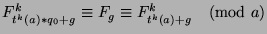 $F_{t^k (a)*q_0+g}^k \equiv F_g \equiv
F_{t^k (a)+g}^k \pmod{a}$