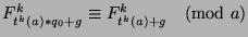 $F_{t^k(a)*q_0+g}^k \equiv
F_{t^k (a)+g}^k \pmod{a}$