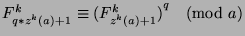 $F_{q*z^k (a)+1}^k\equiv {(F_{z^k (a)+1}^k)}^q\pmod{a}$
