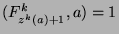 $(F_{z^k (a)+1}^k,a) = 1$