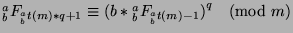 ${^a _b}F_{{^a _b}t(m)*q+1}\equiv {(b*{^a _b}F_{{^a _b}t(m)-1})}^q\pmod{m}$