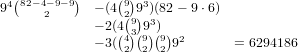   (       )     ( )
94 82-4-2 9- 9  - (4 92 93)(82- 9 ⋅6)
             - 2(4(93)93)
             - 3((4)(9)(9)92      = 6294186
                 2  2 2  